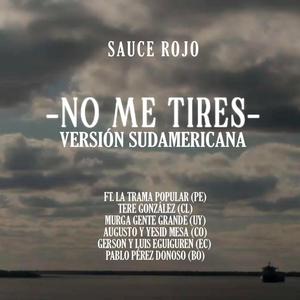 No me tires (feat. La Trama Popular, Tere González, Murga Gente Grande, Yesid y Augusto Mesa, Gerson Eguiguren, Pablo P. Donoso & Luis Eguiguren) (Versión Sudamericana) (Explicit)
