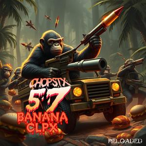 57 CHOP STX BANANA CLPX RELOADED (Explicit)