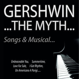 Gershwin...the Myth...Songs & Musical...