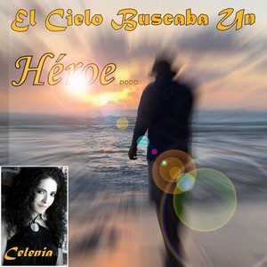 El Cielo Buscaba un Héroe(feat. Celenia)