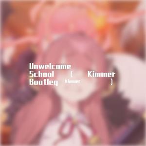 Unwelcome School（Kimmer Bootleg）