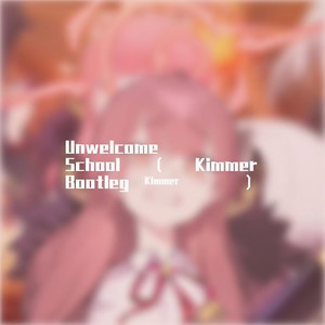 Unwelcome school (Kimmer Bootleg)
