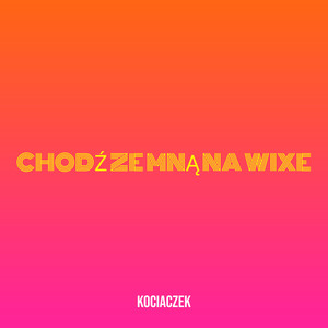 Chodź Ze Mną Na Wixe (Explicit)