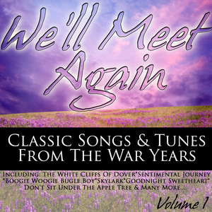 We'll Meet Again - Classic Songs & Tunes From The War Years Volume 1