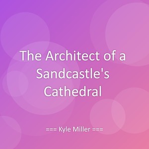 The Architect of a Sandcastle's Cathedral