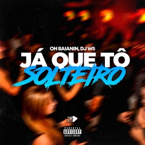 JÁ QUE TO SOLTEIRO (Explicit)