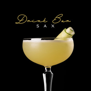 Drink Bar Sax: Collection of Fresh 2020 Saxophone Jazz Music for Hotel Drink Bar, Restaurant, Pub and Cafe