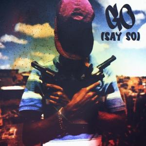 Go (Say So) (feat. MulaGoHard & Ellis Lost) (Explicit)