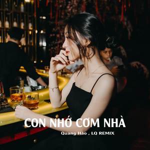 CON NHỚ CƠM NHÀ (LQ REMIX)