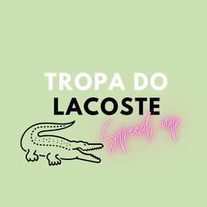 Tropa Do Lacoste (Speed Up) (Explicit)
