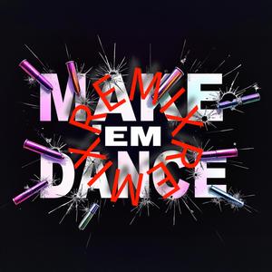 MAKE 'EM DANCE (REMIX) [Explicit]