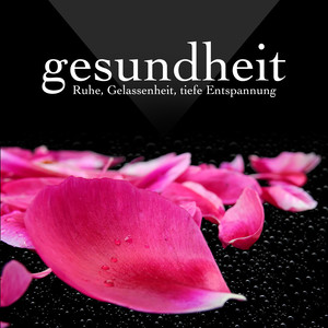 Gesundheit - Ruhe, Gelassenheit, tiefe Entspannung, Naturgeräusche, Schlafmusik