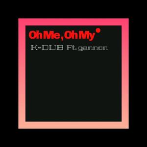 Oh Me Oh My(feat. Gannon) (Explicit)