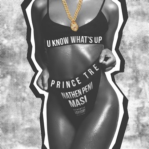 U Know Whats Up(feat. Nathen Peni) (Explicit)