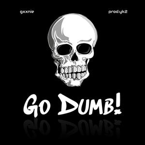 Go dumb! (Explicit)