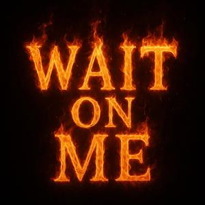 Wait On Me (Explicit)