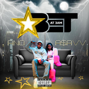 BET at 3 AM (feat. A$avv) [Explicit]