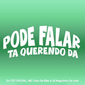 Pode Falar, Ta Querendo Da (Explicit)