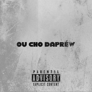 ou cho dapréw (Explicit)