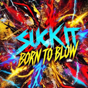 Suck It: Born To Blow (Explicit)