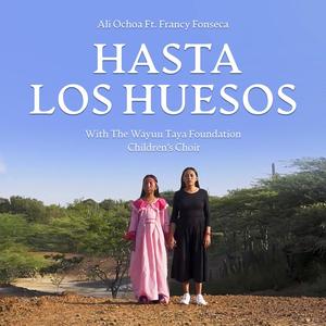 Hasta los huesos (feat. Francy Fonseca & Wayuu Taya Foundation Children's Choir)