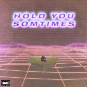 Hold You Sometimes (Prod. kuroime)