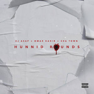 Hunnid Rounds (feat. Omar Kadir & Sha Town) [Explicit]