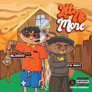 Lit No More (feat. Nfana Ka Mah) (Explicit)