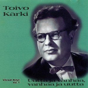 Toivo Kärki - Uutta ja vanhaa, vanhaa ja uutta