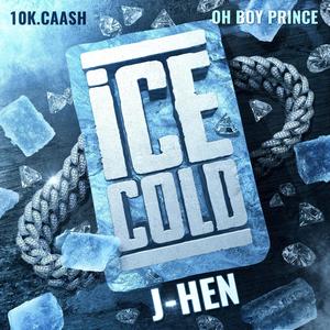 J-Hen - Ice Cold (feat. 10K.Caash & OhBoyPrince) (Radio Edit|Explicit)