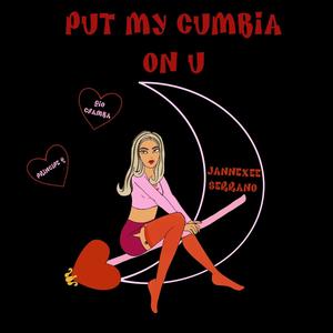 Put My Cumbia On You(feat. Principe Q & Gio Chamba) (Explicit)