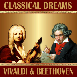 L. Beethoven: Violin Concerto - A. Vivaldi: Concerto for Violin and Stringorchestra: Classical Dreams. Vivaldi & Beethoven