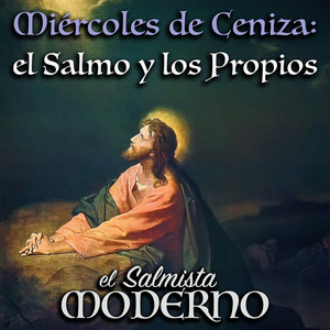 Miércoles de Ceniza: Antífona de Entrada (Sabiduría 11, 24-25.27) - Modo I