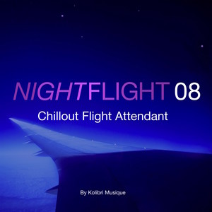 Nightflight 08 Chillout Flight Attendant - Presented by Kolibri Musique