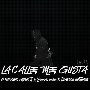 LA CALLE ME GUSTA (feat. BARRIO UNIDO & Invasión Nocturna) (Explicit)