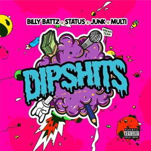 Dipshits (feat. Billy Battz, Status631 & Junk) [Explicit]