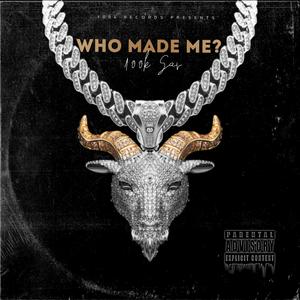 WHO MADE ME? (Explicit)