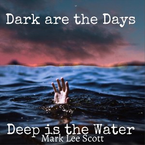 Dark Are the Days Deep Is the Water