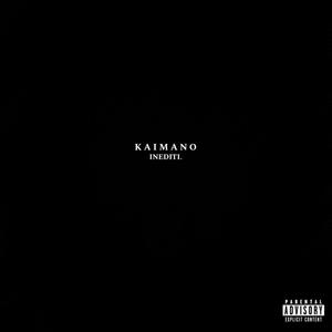 KAIMANO INEDITI. (Singles) [Explicit]