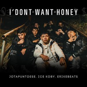 I don’t want honey (feat. Ice Koby & Erikebeats) [Explicit]