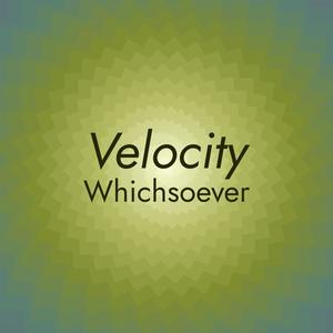 Velocity Whichsoever