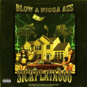 BLOW A NIGGA ASS (Explicit)