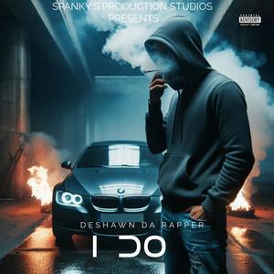 I DO (feat. DESHAWN DA RAPPER) (Explicit)
