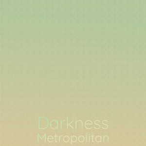 Darkness Metropolitan