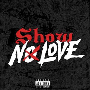 Show No Love (Explicit)