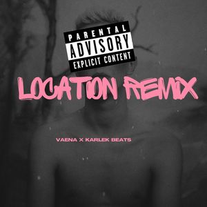 Location (Remix) [Explicit]