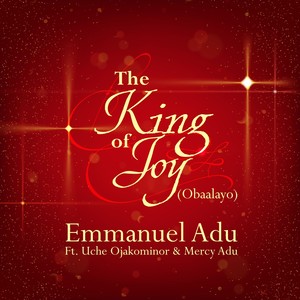 The King of Joy (Obaalayo) [feat. Uche Ojakominor & Mercy Adu]