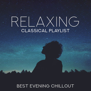 Relaxing Classical Playlist: Best Evening Chillout