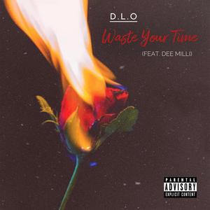 Waste Your Time (feat. Dee Milli) [Explicit]