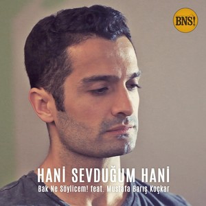 Bak Ne Söylicem - Hani Sevduğum Hani(feat. Mustafa Barış Koçkar)